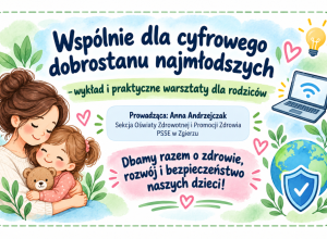"Wspólnie dla cyfrowego dobrostanu najmłodszych" - wykład i praktyczne warsztaty dla rodziców